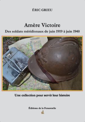 Amère victoire - Des soldats méridionaux de juin 1919 à juin 1940 - Editions de la Fenestrelle