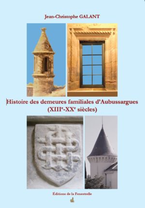 Histoire des demeures familiales d’Aubussargues (XIIIe-XXe siècles) - Editions de la Fenestrelle