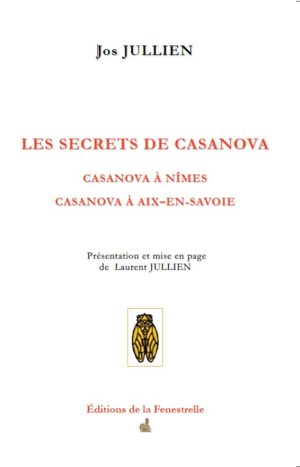 Les secrets de Casanova : Casanova à Nîmes - Casanova à Aix-en-Savoie - Editions de la Fenestrelle