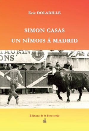 Simon Casas. Un Nîmois à Madrid - Editions de la Fenestrelle