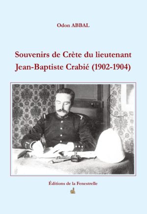 Souvenirs de Crète du lieutenant Jean-Baptiste Crabié (1902-1904) - Editions de la Fenestrelle