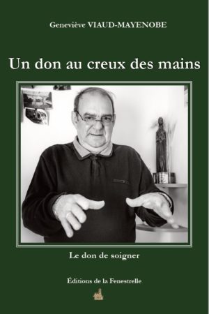 Un don au creux des mains Le don de soigner - Editions de la Fenestrelle