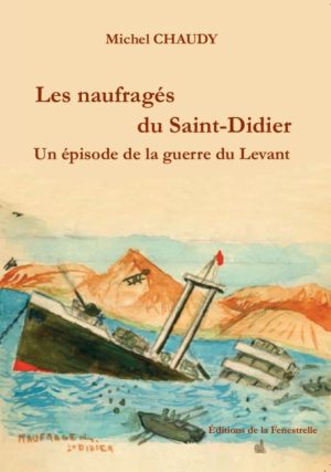 Les naufragés du Saint-Didier - Un épisode de la guerre du Levant - Editions de la Fenestrelle