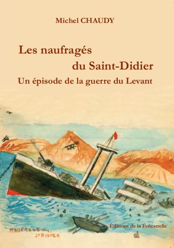 Les naufragés du Saint-Didier - Un épisode de la guerre du Levant - Editions de la Fenestrelle