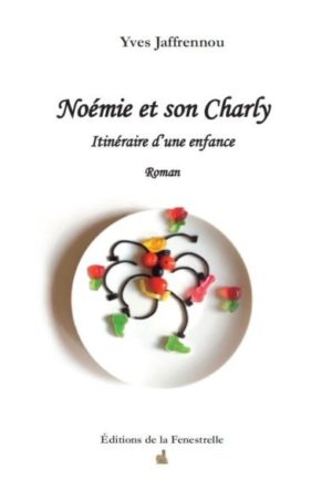 Noémie et son Charly. Itinéraire d'enfance - Editions de la Fenestrelle