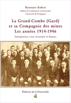La Grand-Combe (Gard) et sa Compagnie des mines Les années 1914-1946 - Editions de la Fenestrelle