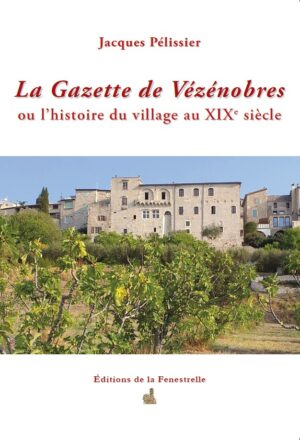 La Gazette de Vézénobres ou l’histoire du village au XIXe siècle - Editions de la Fenestrelle