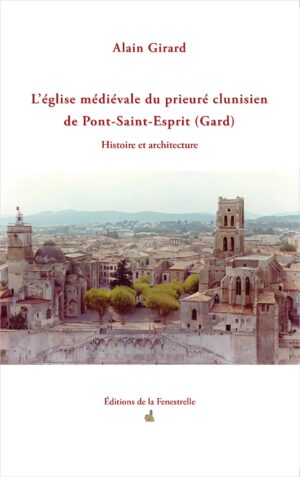 L’église médiévale du prieuré clunisien de Pont-Saint-Esprit (Gard)