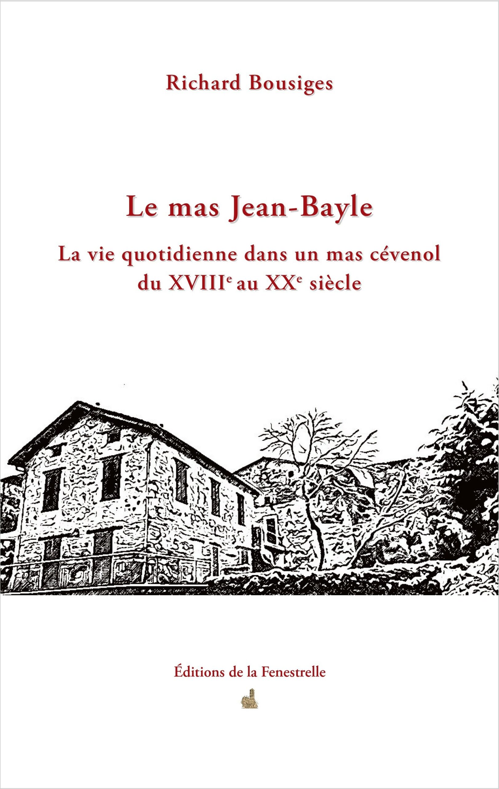 Le mas Jean-Bayle. La vie quotidienne dans un mas cévenol du XVIIIe au XXe siècle