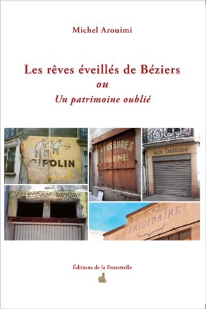 Les rêves éveillés de Béziers ou Un patrimoine oublié
