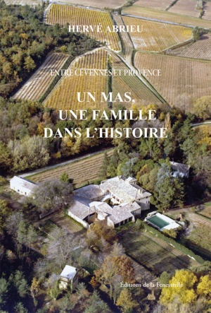 Entre Cévennes et Provence. Un mas, une famille dans l'Histoire